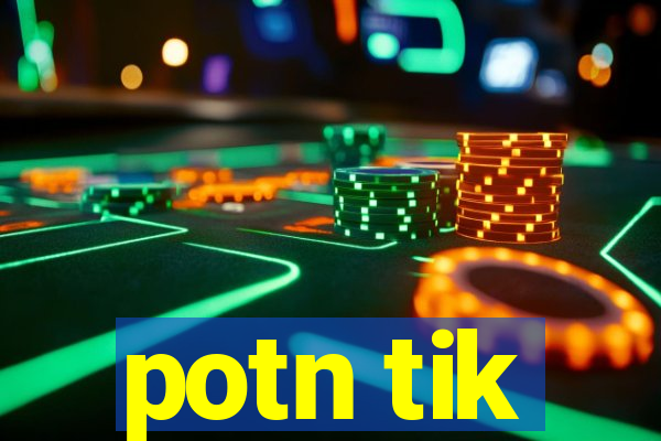 potn tik